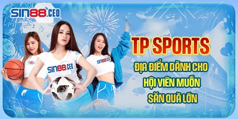 TP Sports - Địa điểm dành cho hội viên muốn săn quà lớn
