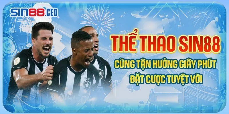 Thể thao SIN88 - Cùng tận hưởng giây phút đặt cược tuyệt vời